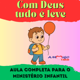 Com Deus tudo é leve - Aula para o ministério infantil